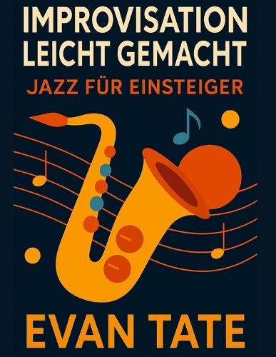 Improvisation leicht gemacht: Jazz für Improvisationseinsteiger