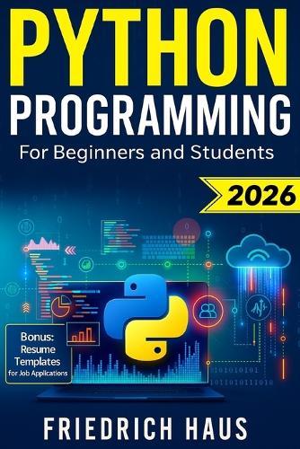 Python Programming for Beginners and Students: The Ultimate Python Crash Course with Interactive Exercises, High-Performing Resume Templates and Priority Access to Coaches and Partner Companies