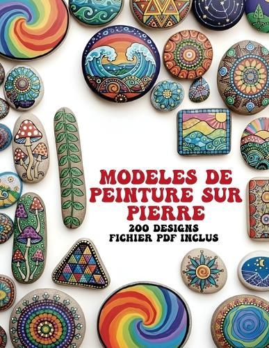 Modèles de Peinture sur Pierre: 200 Designs, Fichier PDF Inclus, Mandala, Animaux, Crânes et Plus Encore
