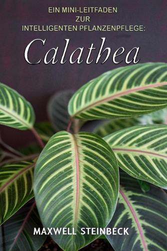 Ein Mini-Leitfaden zur intelligenten Pflanzenpflege: Calathea: Smarter Zimmerpflanzen-Ratgeber für die Pflege & Gestaltung Ihrer Calathea - Licht, Wasser, Düngung & moderne Sensoren
