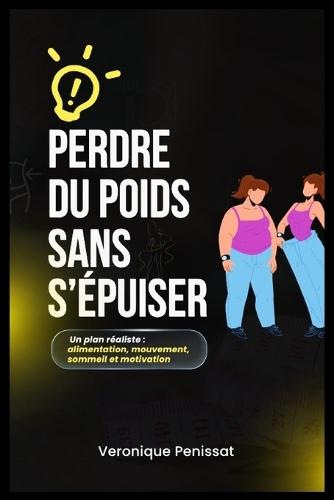 Réussir sa perte du poids: La méthode pratique pour mincir durablement et retrouver sa vitalité