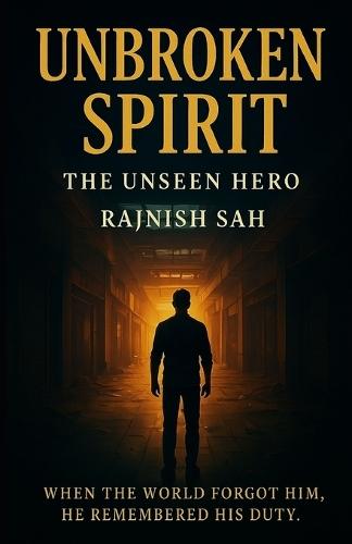 Unbroken Spirit: The Unseen Hero