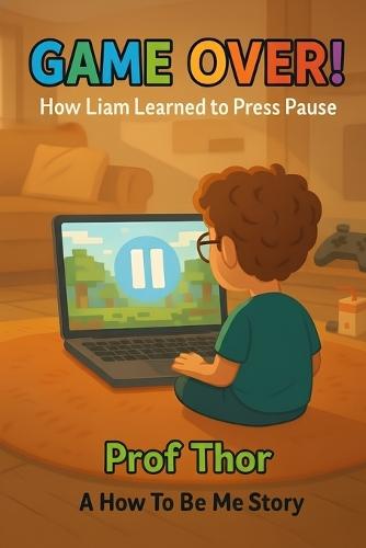 Game Over!: How Liam Learned to Press Pause