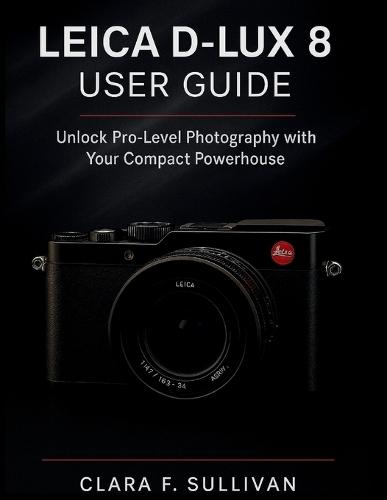 Leica D-Lux 8 User Guide: Unlock Pro-Level Photography with Your Compact Powerhouse