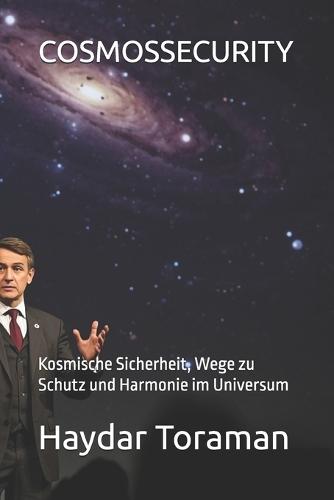 Cosmossecurity: Kosmische Sicherheit, Wege zu Schutz und Harmonie im Universum