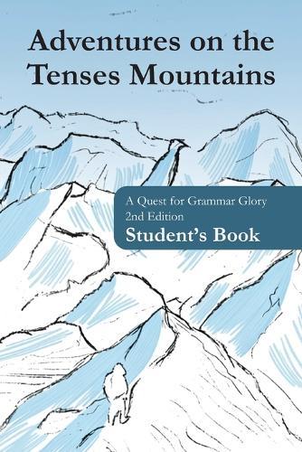 Adventures on the Tenses Mountains: Student's Book: A Quest for Grammar Glory