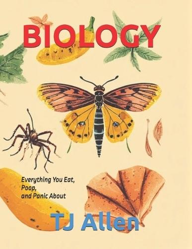Biology: Everything You Eat, Poop, and Panic About