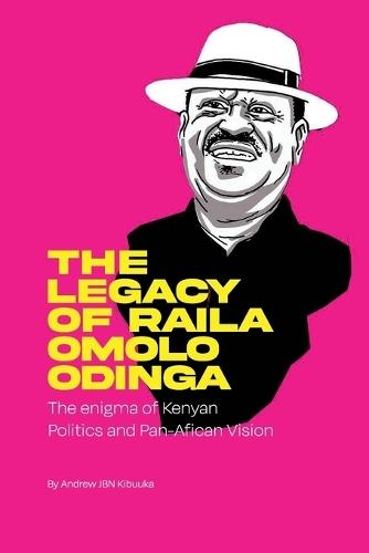 The Legacy of Raila Amolo Odinga: The enigma of Kenyan politics and Pan-African vission