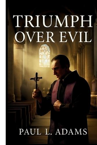 Triumph Over Evil: A Comprehensive Guide to the Vatican-Approved Documentary on Exorcism, Demonic Possession, and the Spiritual Warfare Within the Catholic Church