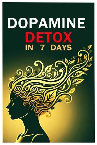 Dopamine Detox in 7 Days: A Micro Reset for Digital Clarity: A Simple 7-Day Guide for Africans, Nigerians, and Immigrants to Break Digital Overload, Rebuild Focus, and Reclaim Peace