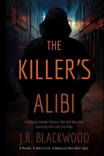 The Killer's Alibi: A Gripping Murder Mystery That Will Keep You Guessing Until the Last Page