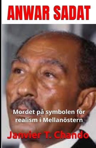 Anwar Sadat: Mordet på symbolen för realism i Mellanöstern