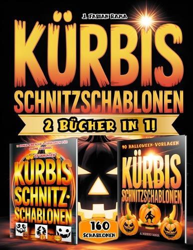 Kürbis Schnitzschablonen: Über 160 Lustige Designs und Gruselige Halloween-Vorlagen zum Kürbisschnitzen, Dekorieren und Malen - mit Hexen, Katzen, Totenköpfen, Geistern & mehr für jedes Erfahrungsniveau! 2 Bücher in 1!