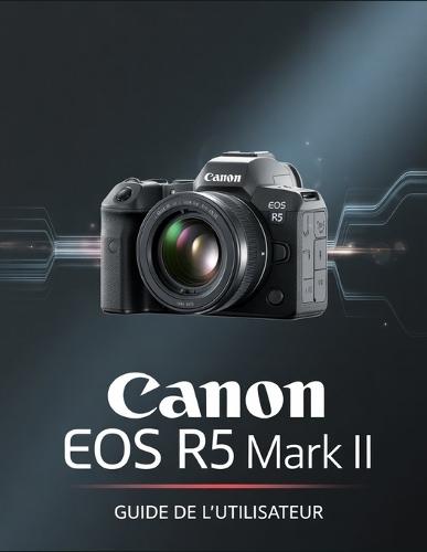 Canon EOS R5 Mark II Guide de l'utilisateur