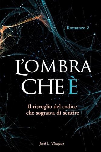 L'Ombra Che È: Il risveglio del codice che hai sognato di sentire