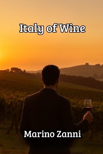 Italy of Wine: A Traveler's Companion to Vineyards, Culture & Fine Wines