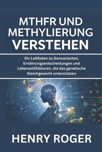 MTHFR und Methylierung verstehen: Ein Leitfaden zu Genvarianten, Ernährungsentscheidungen und Lebensstilfaktoren, die das genetische Gleichgewicht unterstützen