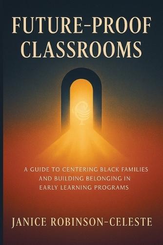 Future-Proof Classrooms: A Guide to Centering Black Families and Building Belonging in Early Learning Programs