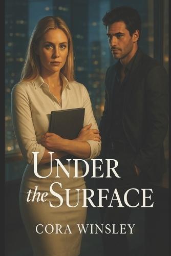 Under the Surface: A Rivals-to-Lovers Office Romance About Ambition, Desire, and the Cost of Falling for Your Boss