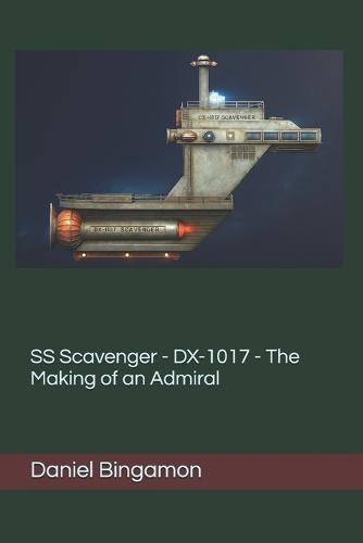 SS Scavenger - DX-1017 - The Making of an Admiral