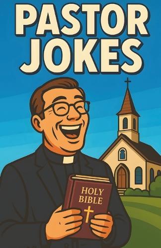 Awesome Pastor Jokes: Clean Christian Catholic Church Humor For Ministers, Priests, Deacon, s And Faith Leaders, Lighthearted Laughs For Sermon Prep, Fellowship Meals, And Sunday Gatherings