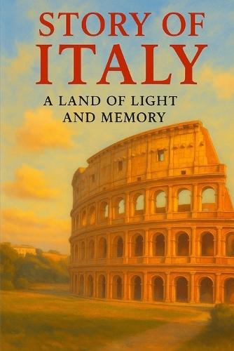 Story of Italy: A Land of Light and Memory