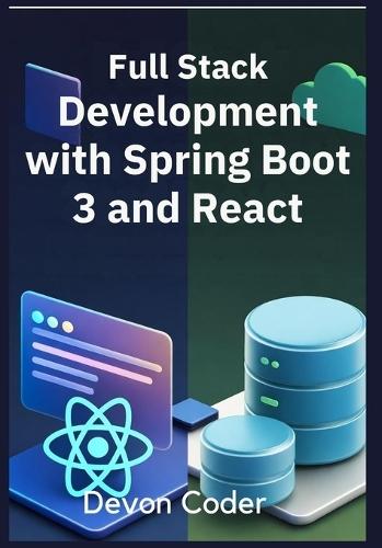 Full Stack Development with Spring Boot 3 and React: ""Mastering Full Stack Development with Spring Boot 3 and React""