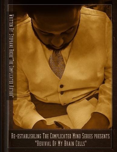 Revival Of My Brain Cells: Re-Establishing The Complicated Mind Vol. 1