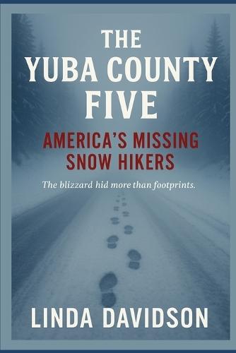The Yuba County Five: America's Missing Snow Hikers