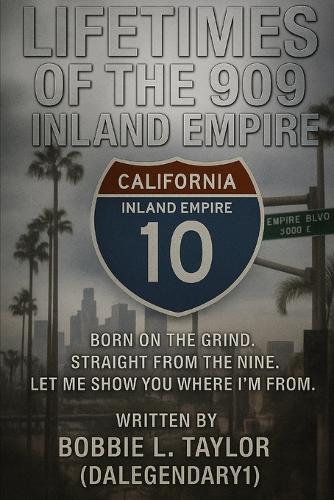 Lifetimes of the 909: Inland Empire - Born on the Grind. Straight from the NINE. Let Me Show You Where I'm From