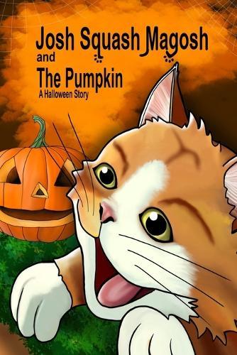 Josh Squash Magosh and the Pumpkin: A Halloween story