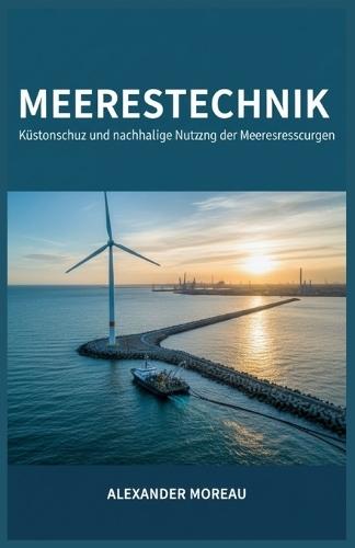 Meerestechnik: Küstenschutz und nachhaltige Nutzung der Meeresressourcen