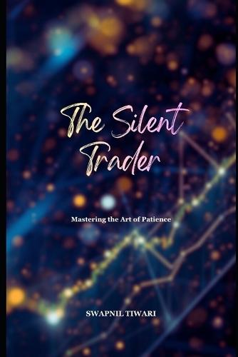 The Silent Trader: Mastering the Art of Patience