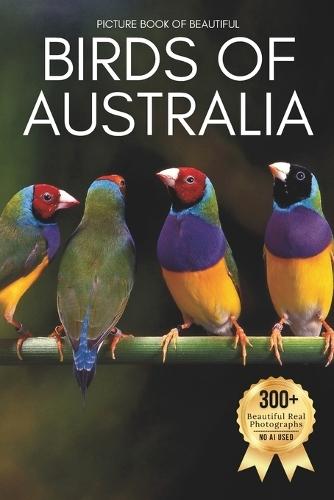 Picture Book of Beautiful Birds of Australia: A Calming Collection of Real Bird Photography for Seniors Living with Memory Loss, Alzheimer's, or Dementia - Gentle Encounters with Parrots, Cockatoos, and Kookaburras