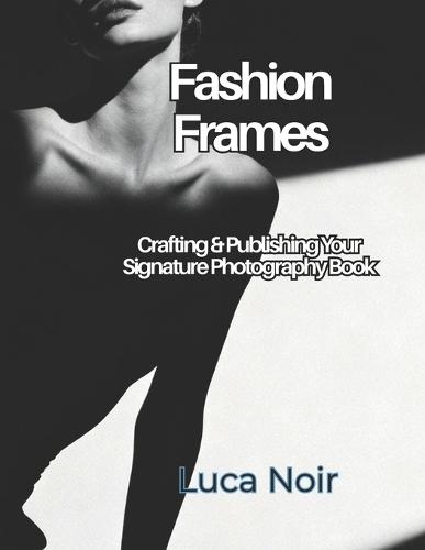 Fashion Frames: Crafting & Publishing Your Signature Photography Book