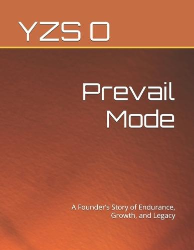 Prevail Mode: A Founder's Story of Endurance, Growth, and Legacy