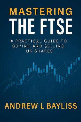 Mastering the FTSE: A Practical Guide to Buying and Selling UK Shares