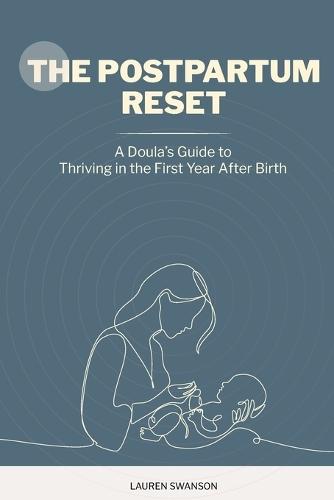 The Postpartum Reset: A Doula's Guide To Thriving in the First Year After Birth
