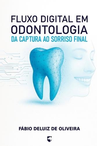 Fluxo Digital em Prótese Odontológica: Do Escaneamento à Reabilitação Imediata