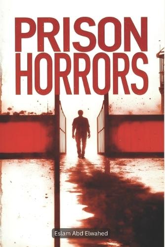 Prison Horrors: 100 True Stories of Abuse Behind Bars