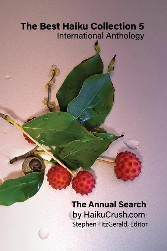 The Best Haiku Collection 5: International Anthology: The Annual Search by HaikuCrush.com