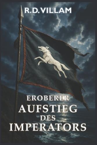 Eroberer: Aufstieg des Imperators: Eine epische militärische Fantasy Saga