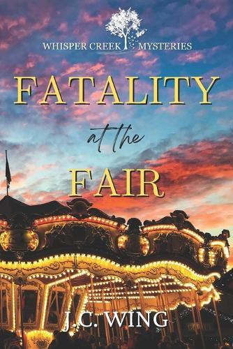 Fatality at the Fair: A Whisper Creek Mystery Book Eight