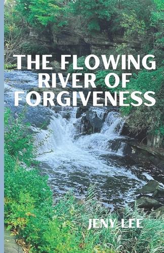 The Flowing River Of Forgiveness