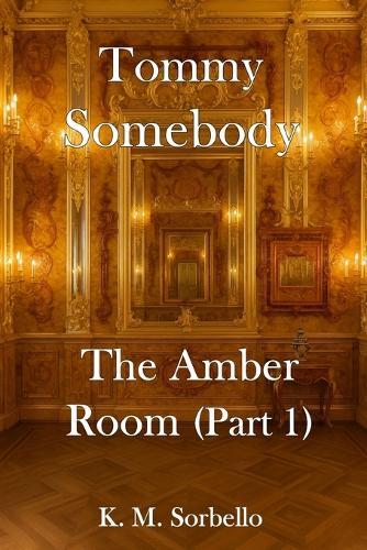 Tommy Somebody: The Amber Room (Part 1)