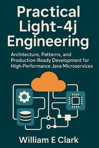 Practical Light-4j Engineering: Architecture, Patterns, and Production-Ready Development for High-Performance Java Microservices