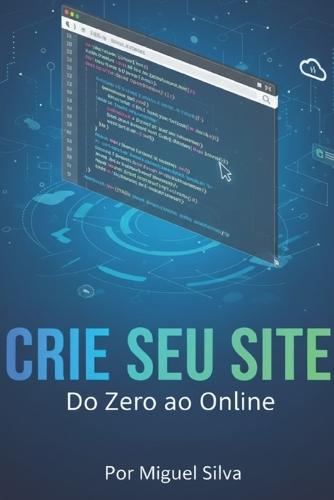 Lógica e Criação de Sites: O Guia Completo da Web: código e Criação: Seu Guia para a Web Moderna