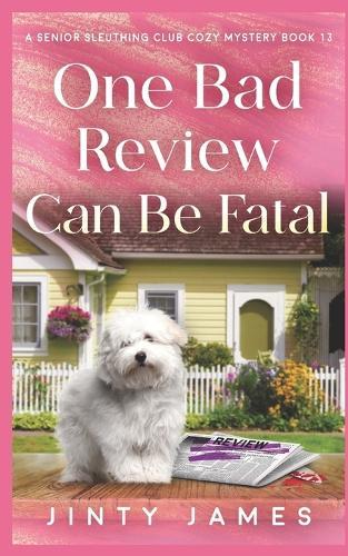 One Bad Review Can Be Fatal: A Senior Sleuthing Club Cozy Mystery Book 13