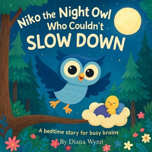 Niko the Night Owl Who Couldn't Slow Down: A bedtime story for busy brains