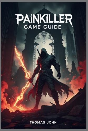 Painkiller Game Guide: Master Every Weapon, Conquer Every Demon